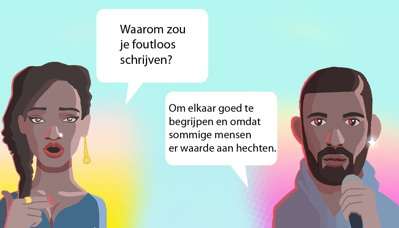 Foutloos schrijven is net als gedrag en kleding: je houdt rekening met je omgeving.