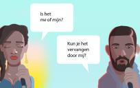 Is het me zusje of mijn zusje?